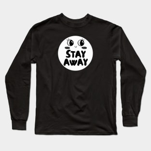 Stay Away Cute Sarcastic Introvert Antisocial Tee Long Sleeve T-Shirt